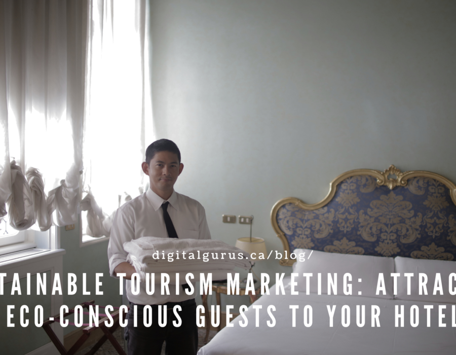 Sustainable Tourism Marketing: Attracting Eco-Conscious Guests to Your Hotel